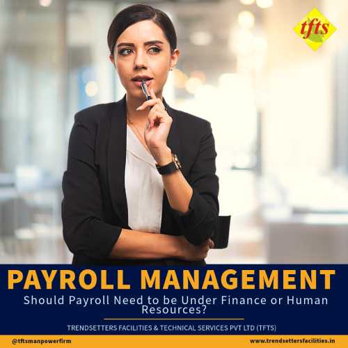 Should Payroll Need to be Under Finance or Human Resources? Explains TFTS